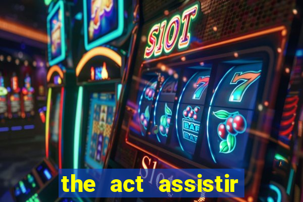 the act assistir online pobreflix